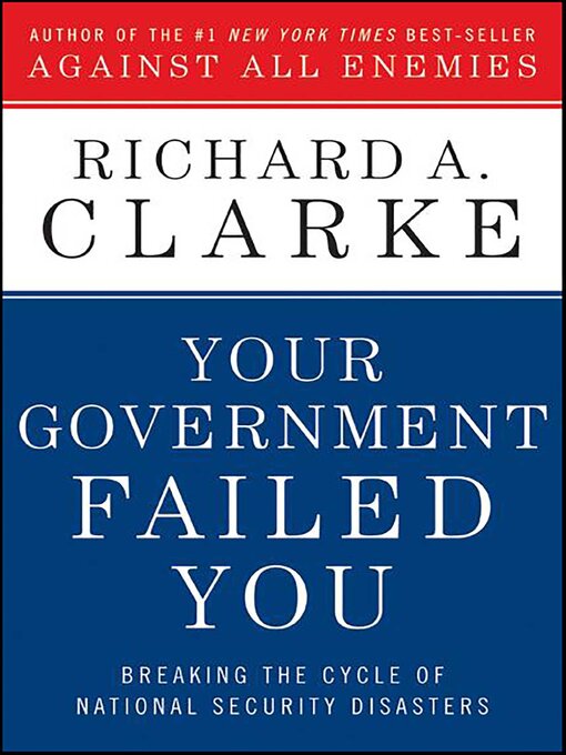 Title details for Your Government Failed You by Richard A. Clarke - Available